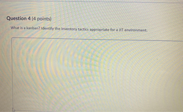 Question 4 (4 points) What is a kanban? Identify