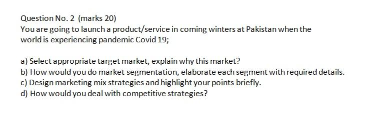 Question No. 2 (marks 20) You are going to launch