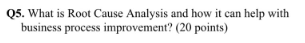 Q5. What is Root Cause Analysis and how it can