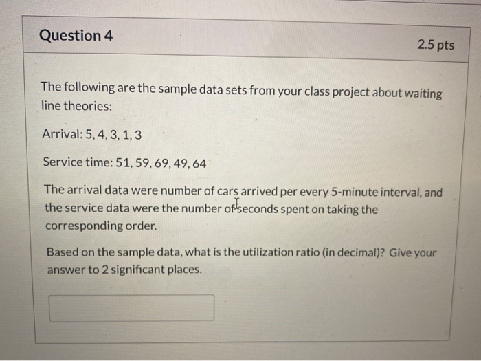 Question 4 2.5 pts The following are the sample