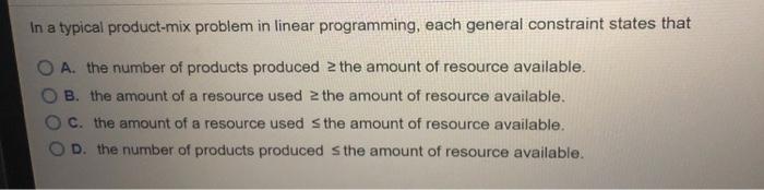 In a typical product-mix problem in linear