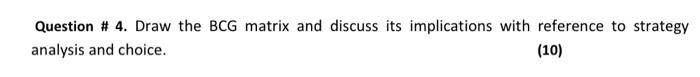 Question # 4. Draw the BCG matrix and discuss its