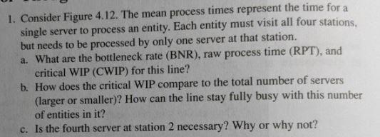 1. Consider Figure 4.12. The mean process times