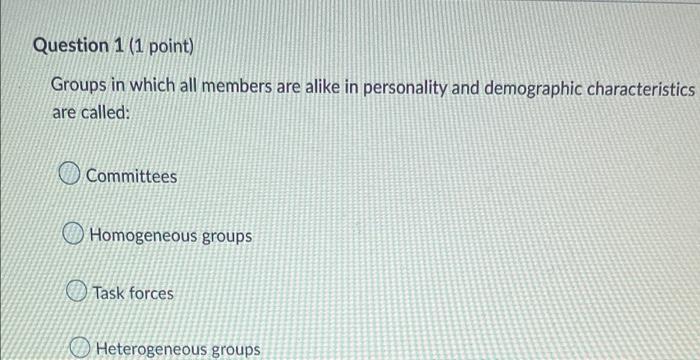 Question 1 (1 point) Groups in which all members