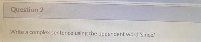 Question 2 Write a complex sentence using the