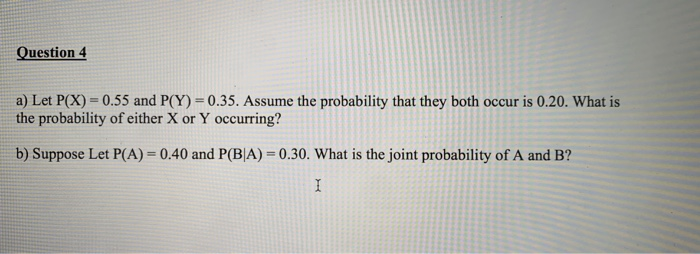 Question 4 a) Let P(X) = 0.55 and P(Y) = 0.35.