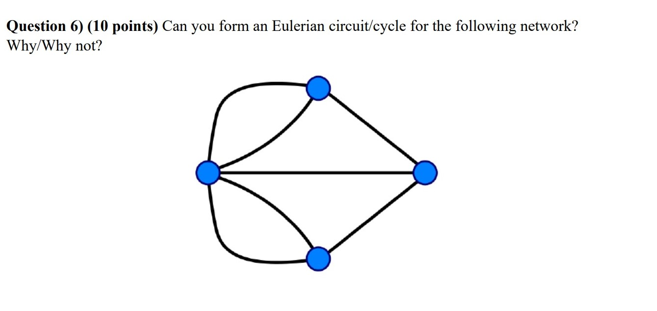 Question 6) (10 points) Can you form an Eulerian