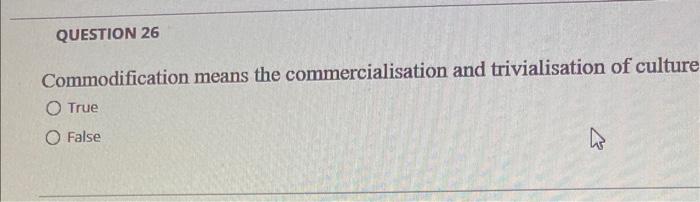 QUESTION 26 Commodification means the