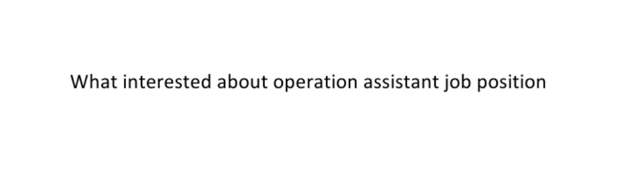 What interested about operation assistant job