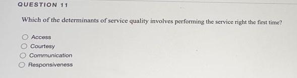 QUESTION 11 Which of the determinants of service