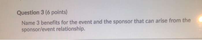 Question 3 (6 points) Name 3 benefits for the