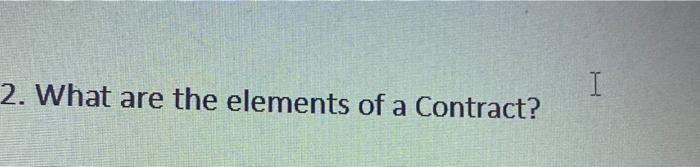 2. What are the elements of a Contract