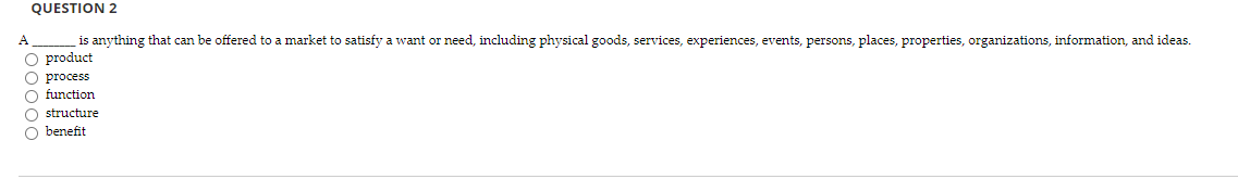QUESTION 2 A is anything that can be offered to a