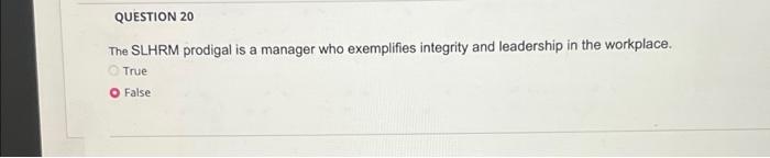 QUESTION 20 The SLHRM prodigal is a manager who