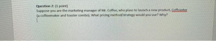 Question 2: (1 point) Suppose you are the