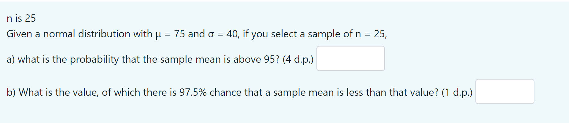n is 25 Given a normal distribution with u = 75