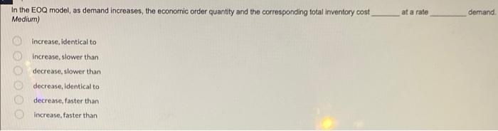 In the EOQ model, as demand increases, the