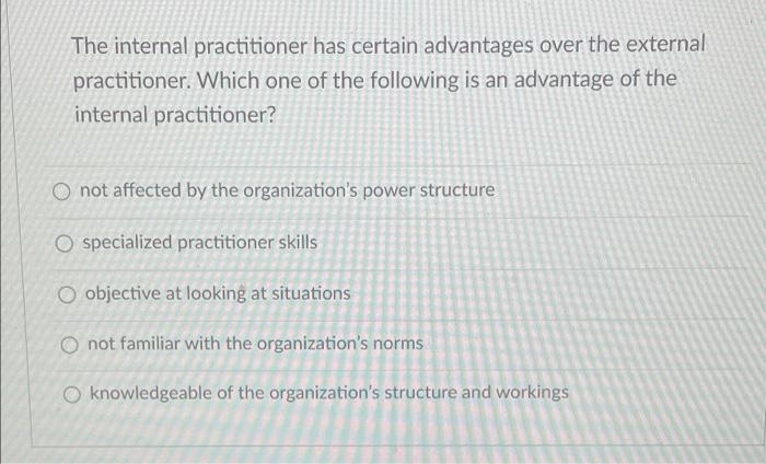 The internal practitioner has certain advantages