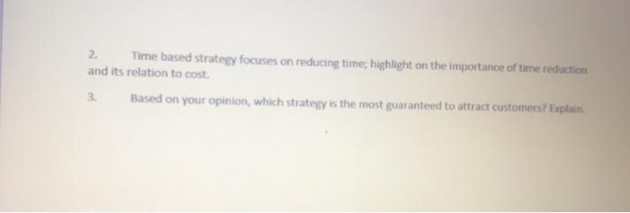 2. Time based strategy focuses on reducing time;