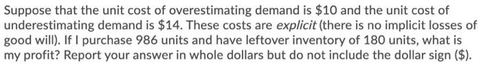 Suppose that the unit cost of overestimating
