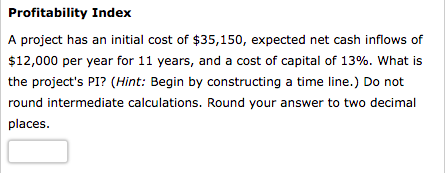 Profitability Index A project has an initial cost