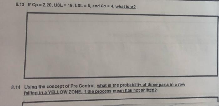 8.13 If Cp = 2.20, USL = 16, LSL = 8, and 60 = 4,