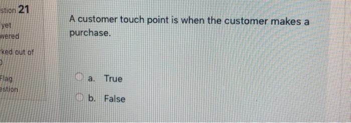 stion 21 yet A customer touch point is when the