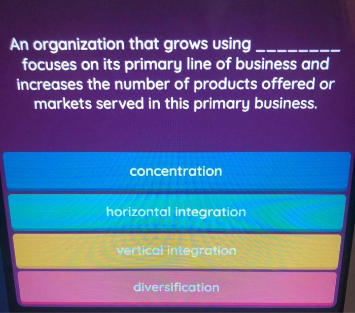 An organization that grows using ___ focuses on