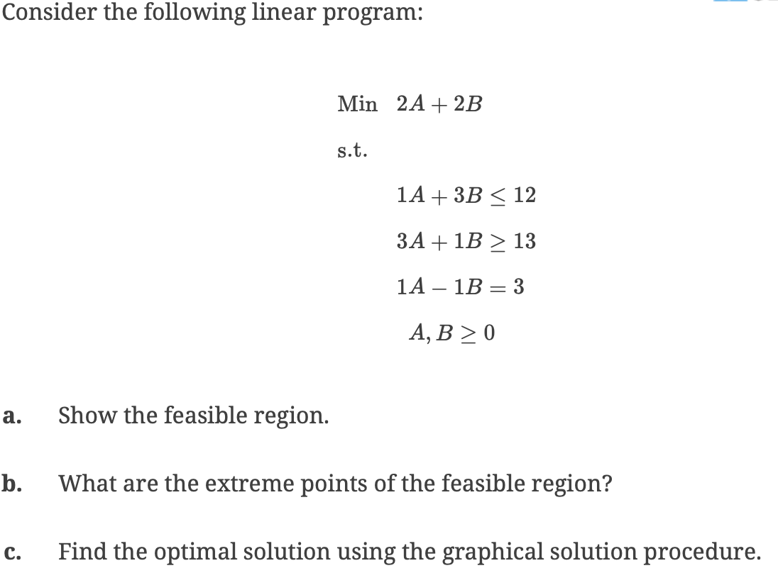 Consider the following linear program: Min 2A +