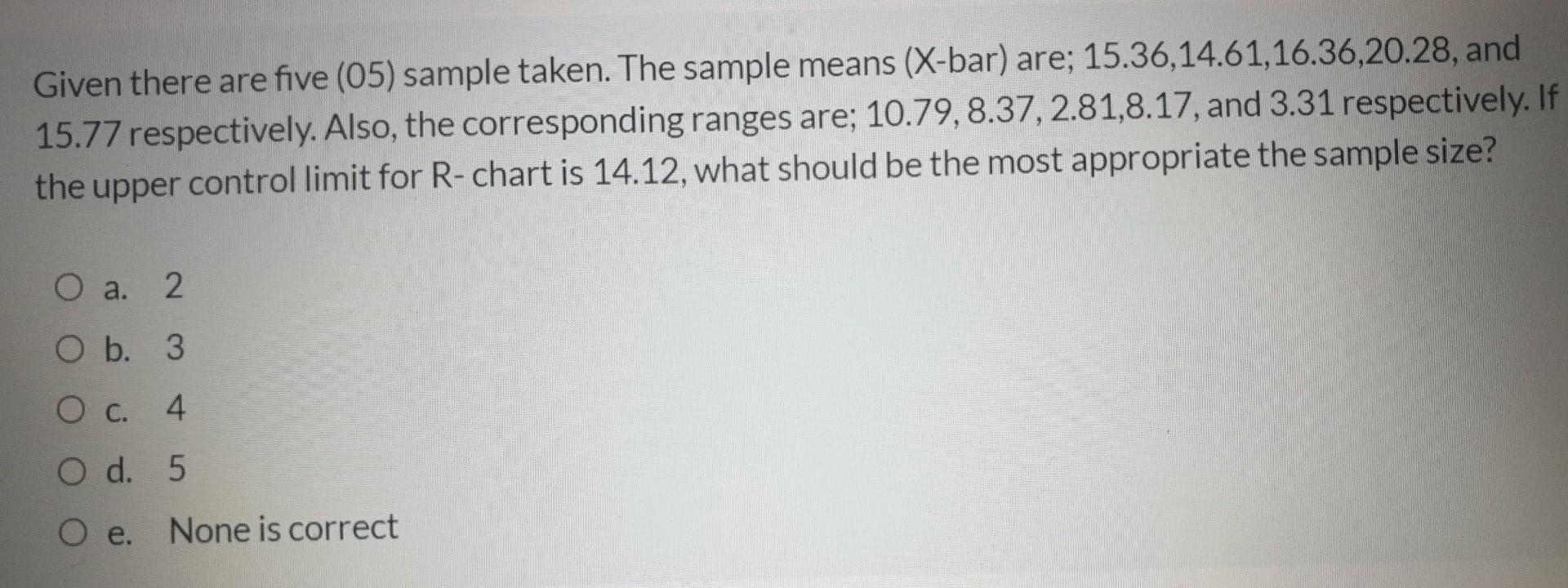 Given there are five (05) sample taken. The