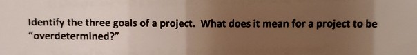 Identify the three goals of a project. What does