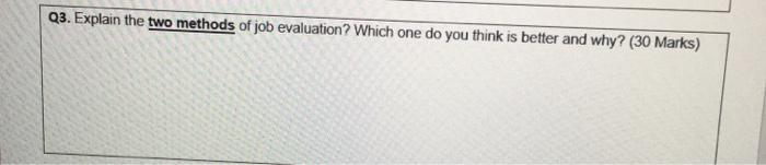 Q3. Explain the two methods of job evaluation?