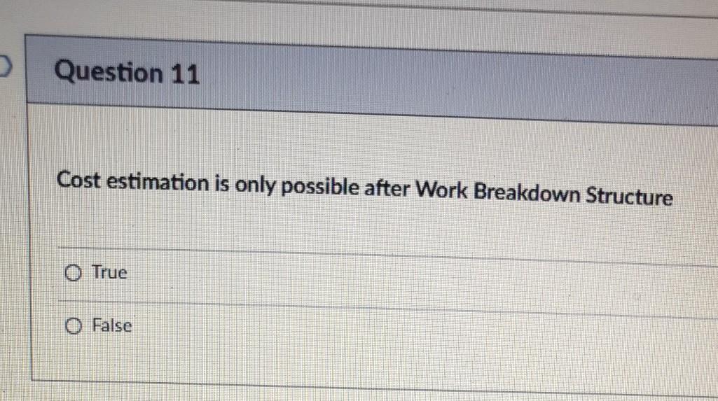 Question 11 Cost estimation is only possible