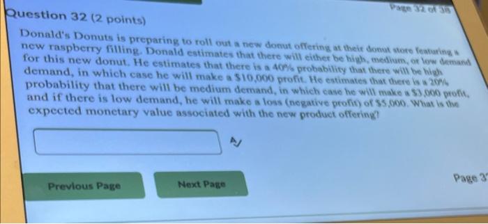 Question 32 ( 2 points) Donald's Donuts is