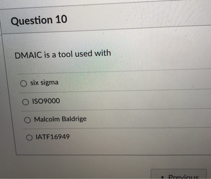 Question 10 DMAIC is a tool used with O six sigma