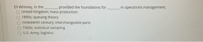 in operations management. Eli Whitney, in the