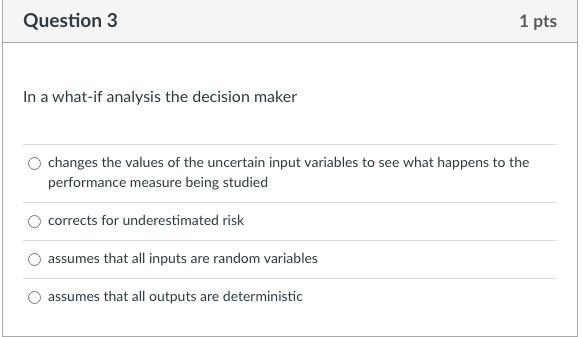Question 3 1 pts In a what-if analysis the