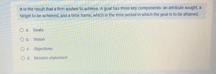 It is the result that a firm wishes to achieve. A