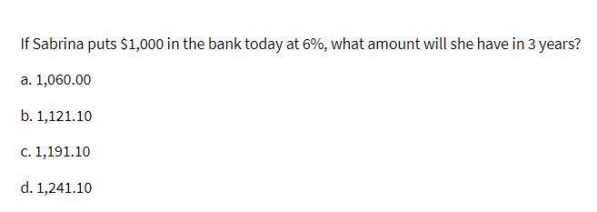 If Sabrina puts $1,000 in the bank today at 6%,
