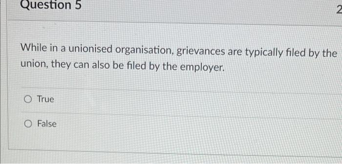 Question 5 While in a unionised organisation,