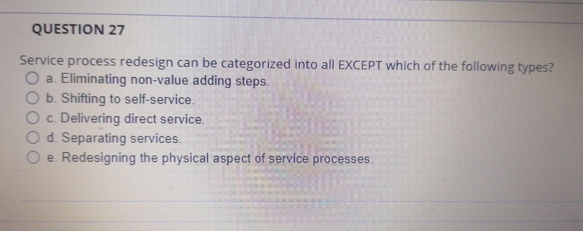 QUESTION 27 Service process redesign can be
