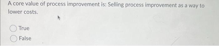 A core value of process improvement is: Selling