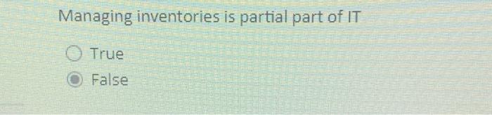 Managing inventories is partial part of IT True