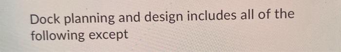 Dock planning and design includes all of the