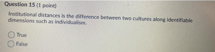Question 15 (1 point) Institutional distances is