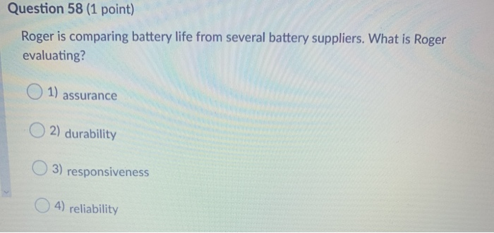 Question 58 (1 point) Roger is comparing battery