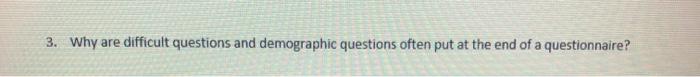 3. Why are difficult questions and demographic