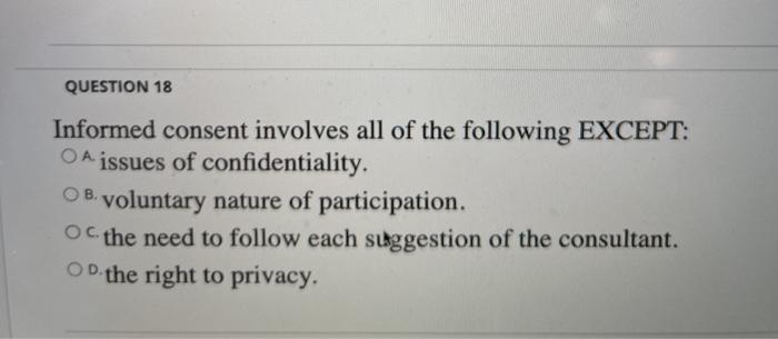 QUESTION 18 Informed consent involves all of the