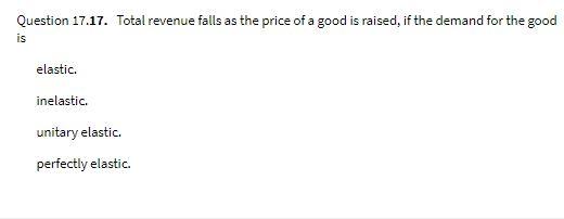 Question 17.17. Total revenue falls as the price