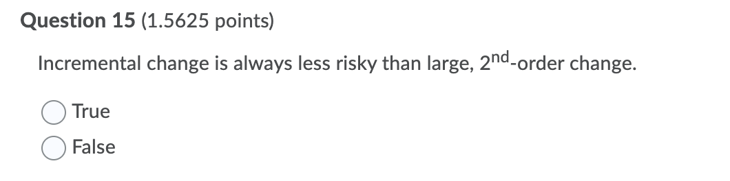 Question 15 (1.5625 points) Incremental change is